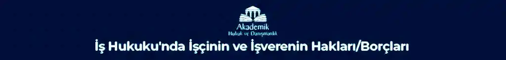 İŞ HUKUKU Ankara İş Avukatı Ankara İş Davası Avukatı İş Hukuku'nda İşçinin ve İşverenin Hakları/Borçları&nbsp;