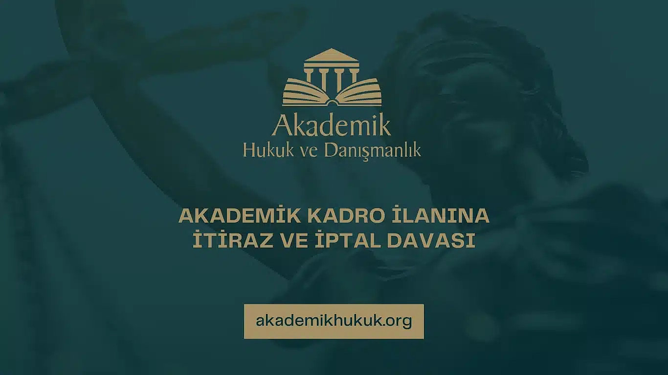 AKADEMİK KADRO İLANINA İTİRAZ VE İPTAL DAVASI