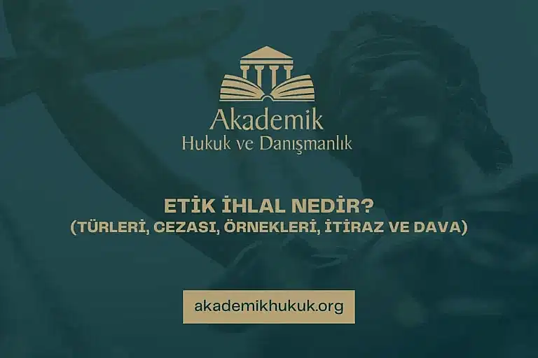 ETİK İHLAL NEDİR AKADEMİK HUKUK