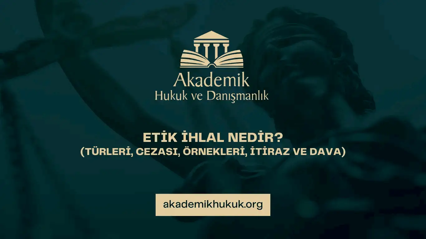 ETİK İHLAL NEDİR AKADEMİK HUKUK