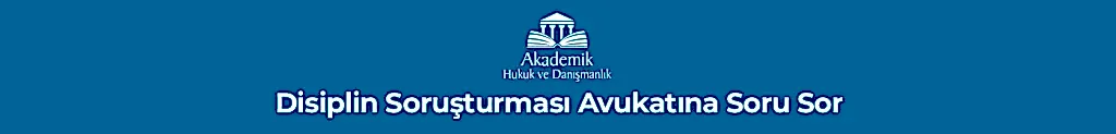 Disiplin Soruşturması Avukatına Soru Sor