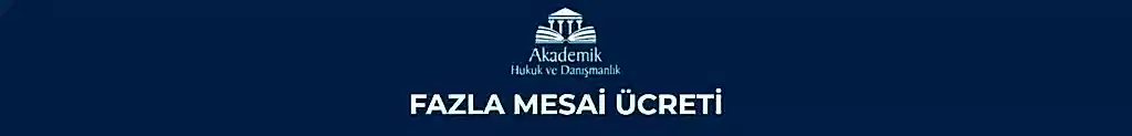 FAZLA MESAİ ÜCRETİ