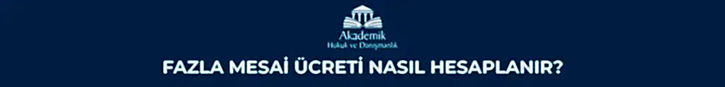 FAZLA MESAİ ÜCRETİ NASIL HESAPLANIR?