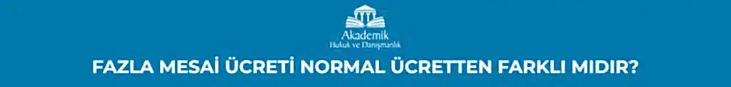 FAZLA MESAİ ÜCRETİ NORMAL ÜCRETTEN FARKLI MIDIR?