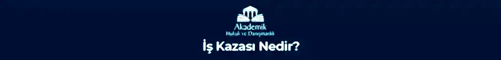 İş Kazası Nedir?&nbsp;