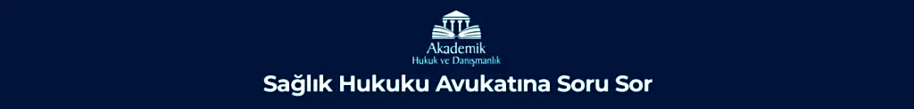 Sağlık Hukuku Avukatına Soru Sor