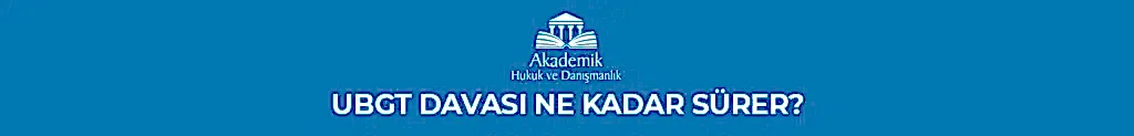 UBGT Davası Ne Kadar Sürer?