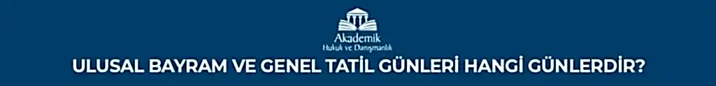 Ulusal Bayram ve Genel Tatil Günleri Hangi Günlerdir?