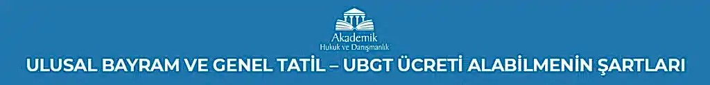 Ulusal Bayram ve Genel Tatil - UBGT Ücreti Alabilmenin Şartları