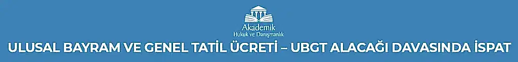 Ulusal Bayram ve Genel Tatil Ücreti - UBGT Alacağı Davasında İspat