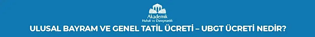 Ulusal Bayram ve Genel Tatil Ücreti - Ubgt Ücreti Nedir?
