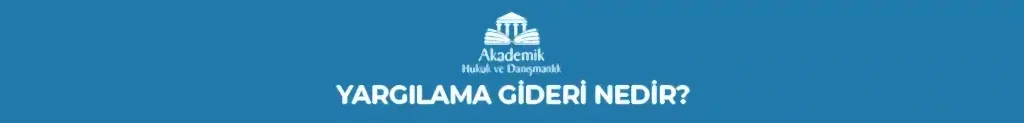 YARGILAMA GİDERİ NEDİR?