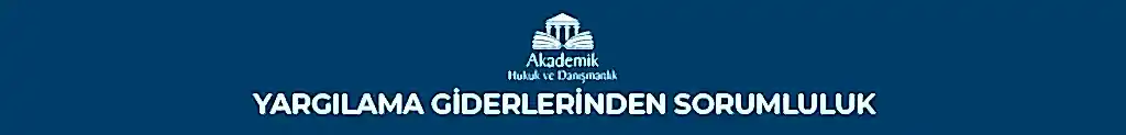 YARGILAMA GİDERLERİNDEN SORUMLULUK