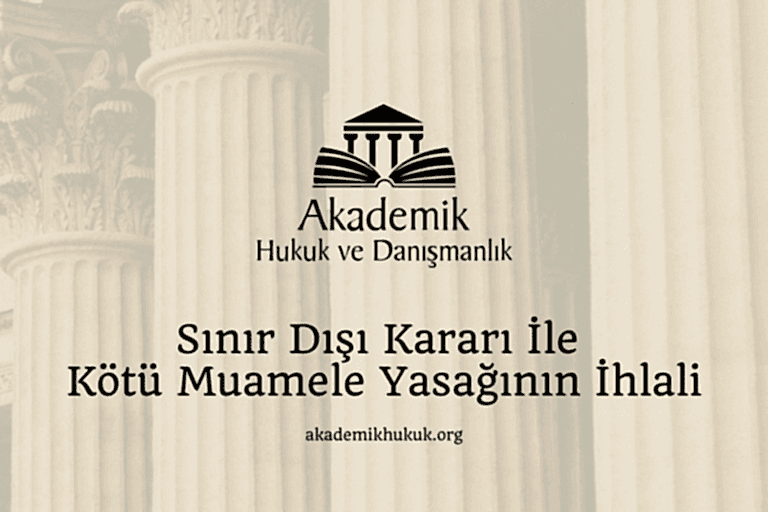 Sınır Dışı Kararı İle Kötü Muamele Yasağının İhlali