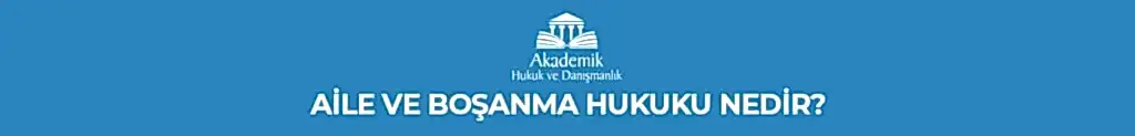 AİLE VE BOŞANMA HUKUKU