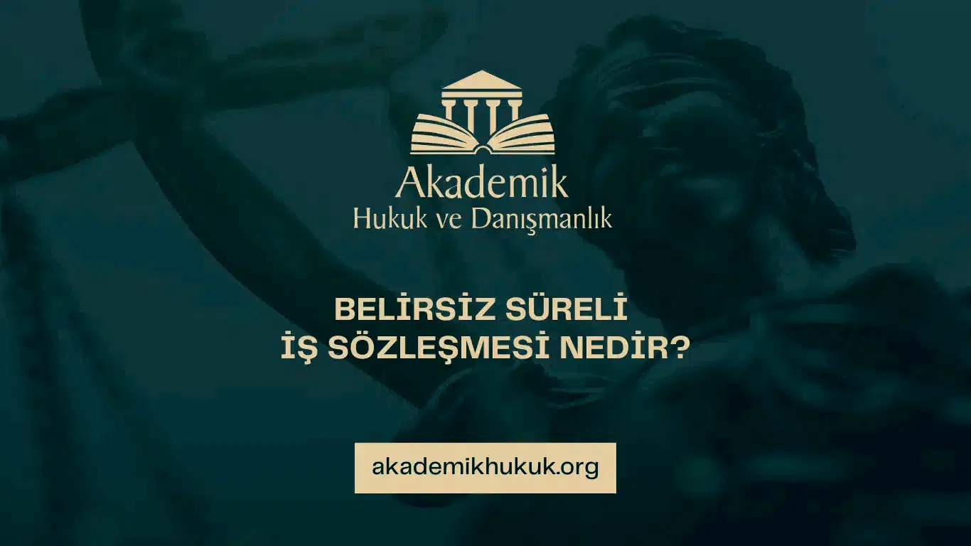 BELİRSİZ SÜRELİ İŞ SÖZLEŞMESİ NEDİR