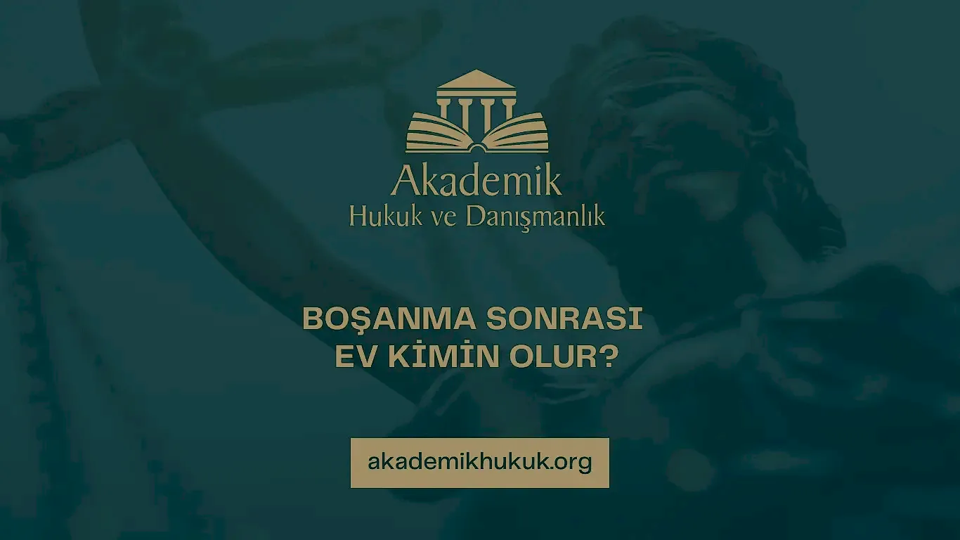 BOŞANMA SONRASI EV KİMİN OLUR