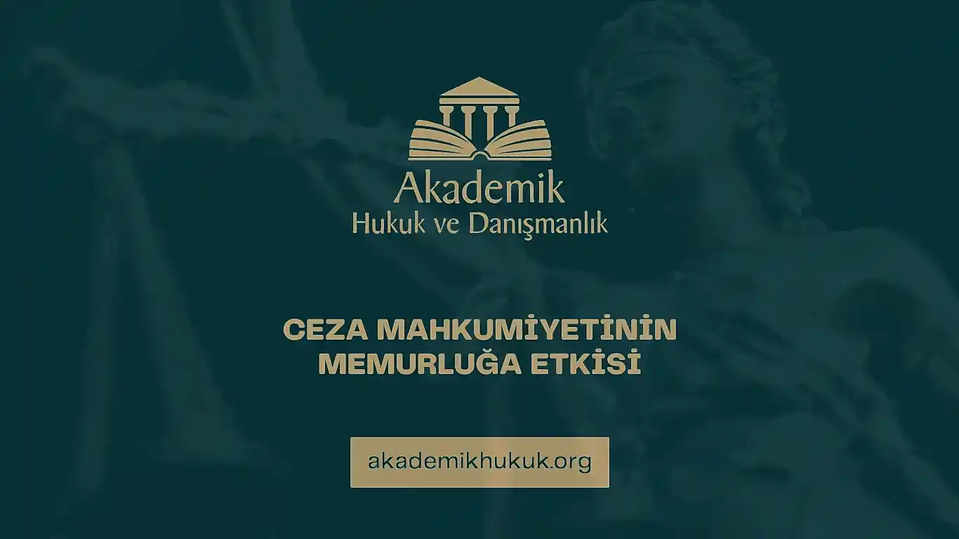 CEZA MAHKUMİYETİNİN MEMURLUĞA ETKİSİ