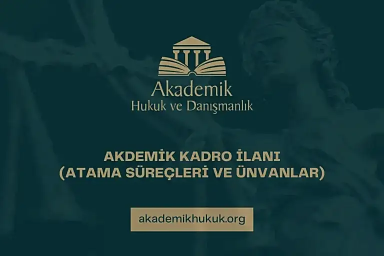 AKDEMİK KADRO İLANI (ATAMA SÜREÇLERİ VE ÜNVANLAR)
